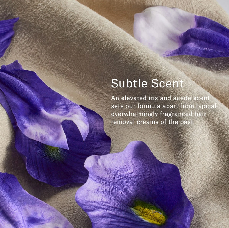 Subtle Scent, an elevated iris and suede scent sets our formula apart from typical overwhelmingly fragranced hair removal creams of the past.